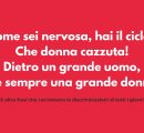 8 marzo, “Sei una donna cazzuta”, “Hai il ciclo?” e le altre frasi discriminatorie usate tutti i giorni